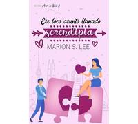 Ese loco asunto llamado serendipia: Bilogía Amor en Seúl #2