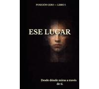 ESE LUGAR: Desde donde ves a través de ti