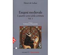 Esegesi medievale. Scrittura ed Eucarestia. I quattro sensi della scrittura. Nuova ediz. (Vol. 1)