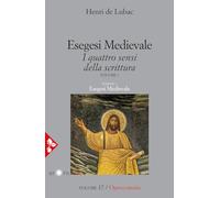 Esegesi medievale. Scrittura ed Eucarestia. I quattro sensi della scrittura (Vol. 1) (Opera omnia di de Lubac)