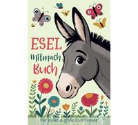 Esel Mitmachbuch für kleine und große Eselliebhaber: Kreatives Esel Buch zum Ausfüllen, Malen und Rätseln