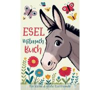 Esel Mitmachbuch für kleine und große Eselliebhaber: Kreatives Esel Buch zum Ausfüllen, Malen und Rätseln