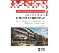 Esempi di progettazione antincendio. Alberghi di nuova costruzione. Codice di Prevenzione Incendi e DM 09/04/1994 a confronto. Con una sezione di domande e risposte