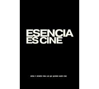 ESENCIA ES CINE: Notas y secretos para directores y directoras de cine