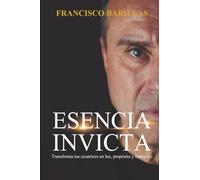 Esencia invicta: Transforma tus cicatrices en luz, propósito y liderazgo