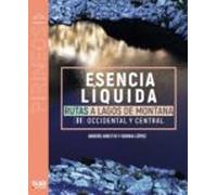 Esencia Liquida. Rutas A Lagos De Montaña Ii. Occidental Y Central