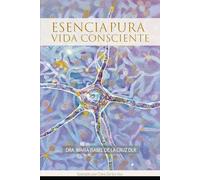 ESENCIA PURA, VIDA CONSCIENTE (ESENCIA PLENA)