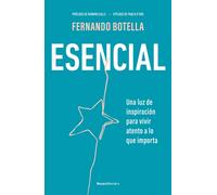 Esencial. Una luz de inspiración para vivir atenta a lo importante | Fernando Botella