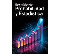 Esenciales de Probabilidad y Estadística: Lecciones Introductorias, 30 Ejemplos y Práctica de Examen