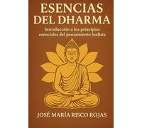 Esencias del Dharma: Introducción a los principios esenciales del pensamiento budista