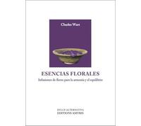 Esencias florales: Infusiones de flores para la armonía y el equilibrio (Dulce Alternativa)