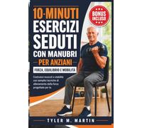 ESERCIZI CON MANUBRI DA SEDUTI DELLA DURATA DI 10 MINUTI PER ANZIANI: Sviluppa massa muscolare e stabilità con semplici tecniche di allenamento della forza