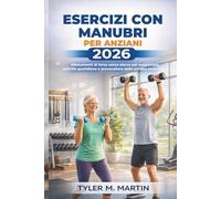 ESERCIZI CON MANUBRI PER ANZIANI 2026: Allenamenti di forza senza sforzo per supportare le attività quotidiane e prevenire la perdita muscolare