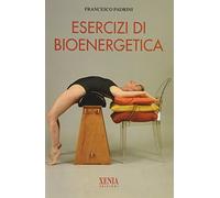 Esercizi di bioenergetica. Ediz. illustrata (L' altra scienza)