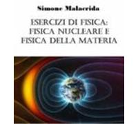 Esercizi Di Fisica: Fisica Nucleare E Fisica Della Materia (ebook)