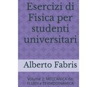 Esercizi di Fisica per studenti universitari: Volume 2: meccanica dei fluidi e termodinamica (Libri universitari)