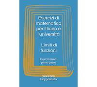 Esercizi di matematica per il liceo e l'università - Limiti di funzioni: Esercizi risolti passo passo