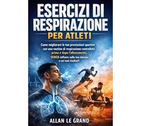 ESERCIZI DI RESPIRAZIONE PER ATLETI: Come migliorare le tue prestazioni sportive con una routine di respirazione controllata prima e dopo l'allenamento, SENZA influire sulla tua energia o sui tuoi ris