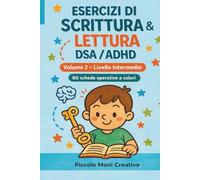 Esercizi di Scrittura e Lettura DSA/ADHD 5-7 anni: Livello Intermedio | Volume II: Manuale operativo per bambini 5-7 anni | 60 schede a colori