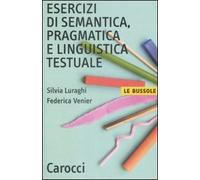 Esercizi di semantica, pragmatica e linguistica testuale (Le bussole)