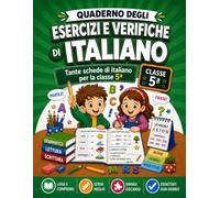 Esercizi e Verifiche di Italiano - Classe 5ª: Quaderno operativo per la quinta elementare con esercizi e verifiche di grammatica, ortografia, analisi ... lessico, comprensione e produzione del testo