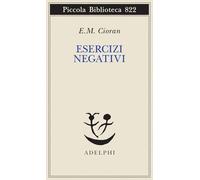 Esercizi negativi. In margine a «sommario di decomposizione» (Piccola biblioteca Adelphi)