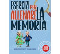 Esercizi per Allenare la Memoria: +100 attività divertenti per estimolare il cervello