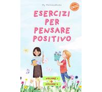 Esercizi per pensare positivo vol 1+2: 50 esercizi pratici per sviluppare mentalità positiva, resilienza e fiducia in te stesso