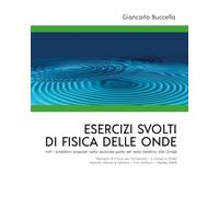 Esercizi svolti di Fisica delle Onde tutti i problemi proposti nella seconda parte del testo (relativo alle Onde) "Elementi di Fisica per l'Università - II Campi e Onde" Marcelo Alonso e Edward J....