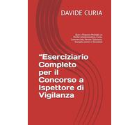 “Eserciziario Completo per il Concorso a Ispettore di Vigilanza: Quiz a Risposta Multipla su Diritto Amministrativo, Civile, Commerciale, Penale, Tributario, Europeo, Lavoro e Sicurezza