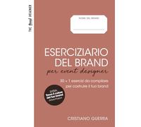 Eserciziario del Brand per Event Designer: 30 + 1 esercizi da compilare per costruire il tuo brand (Eserciziari del brand)