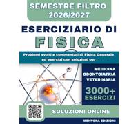 Eserciziario di Fisica per il Semestre Filtro: Problemi Svolti e Commentati di Fisica Generale ed Esercizi con Soluzioni per Medicina, Odontoiatria e Veterinaria
