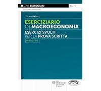 Eserciziario di macroeconomia. Esercizi svolti per la prova scritta