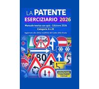 Eserciziario Patente A e B 2026: 620 Quiz Patente A e B con Simulazioni d'Esame, Esercizi Vero/Falso e Allenamento Pratico per la Preparazione al Test