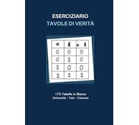 Eserciziario Tavole di Verità - 175 Tabelle in Bianco | Università, Test e Concorsi: Quaderno Pratico: 75 Tabelle 2², 50 Tabelle 2³, 25 Tabelle 2⁴, 25 Tabelle 2⁵ | Per Esercitarsi