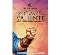 Esfuérzate y sé valiente: Cómo superar el miedo mediante la fe (Bellas historias de la Biblia)