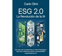 ESG 2.0: La Revolución de la IA: Del caos del cumplimiento al valor estratégico: Guía para managers sobre la sostenibilidad impulsada por la Inteligencia Artificial.