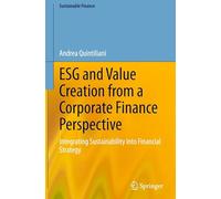 ESG and Value Creation from a Corporate Finance Perspective: Integrating Sustainability into Financial Strategy (Sustainable Finance)