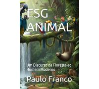 ESG ANIMAL: Um Discurso da Floresta ao Homem Moderno (Poesias & Autoajuda)