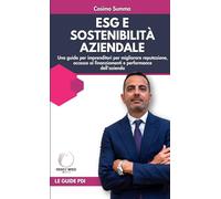 ESG e Sostenibilità Aziendale: Una guida per imprenditori per migliorare reputazione, accesso ai finanziamenti e performance dell'azienda (Partner d'Impresa)