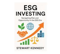 ESG Investing: Navigating Risk and Opportunity in the ESG Era