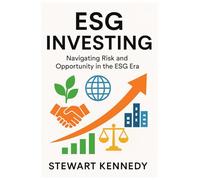 ESG Investing: Navigating Risk and Opportunity in the ESG Era