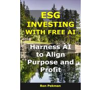 ESG Investing With Free AI: Harness AI to Align Purpose and Profit (AI for Investors)