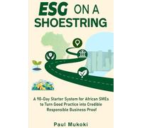 ESG on a Shoestring: 90-Day ESG Starter for African SMEs & Exporters | EU-importer compliance signals | Actionable governance - people - environment ... the planet, empower people | 6×9 in, 80 pages