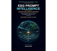 ESG PROMPT INTELLIGENCE: The ESG Intelligence Architect: Turning Regulation, Data, and Disclosure into Verifiable Management Action in the AI Era (The ESG Deliverable Series)