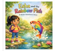 Esha and the Rainbow Fish: A Colorful Moral Story for Kids About Sharing, Kindness and Friendship (Esha’s Moral Adventures)