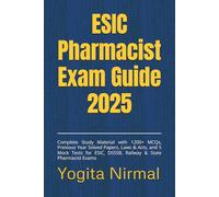 ESIC Pharmacist Exam Guide 2025: Complete Study Material with 1200+ MCQs, Previous Year Solved Papers, Laws & Acts, and 5 Mock Tests for ESIC, DSSSB, Railway & State Pharmacist Exams