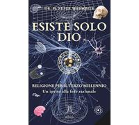 ESISTE SOLO DIO - Spiritualità - Dio esiste? Dio è reale? Esiste un Dio vero? fede razionale - Fede logica - Fede e ragione - Scienza e religione - ... Spanish, Portuguese, French, German, Latin)