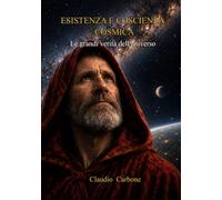 ESISTENZA E COSCIENZA COSMICA: Le grandi verità dell'universo (Coscienza Cosmica - Trilogia I - II - III)