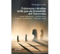 Esistenza e destino nella poesia femminile del Novecento. Anna Achmatova-Antonia Pozzi-Wisława Szymborska-Patrizia Cavalli (Vagabonsaggi)